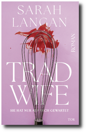 Sarah Langan: Trad Wife. Sie hat nur auf dich gewartet