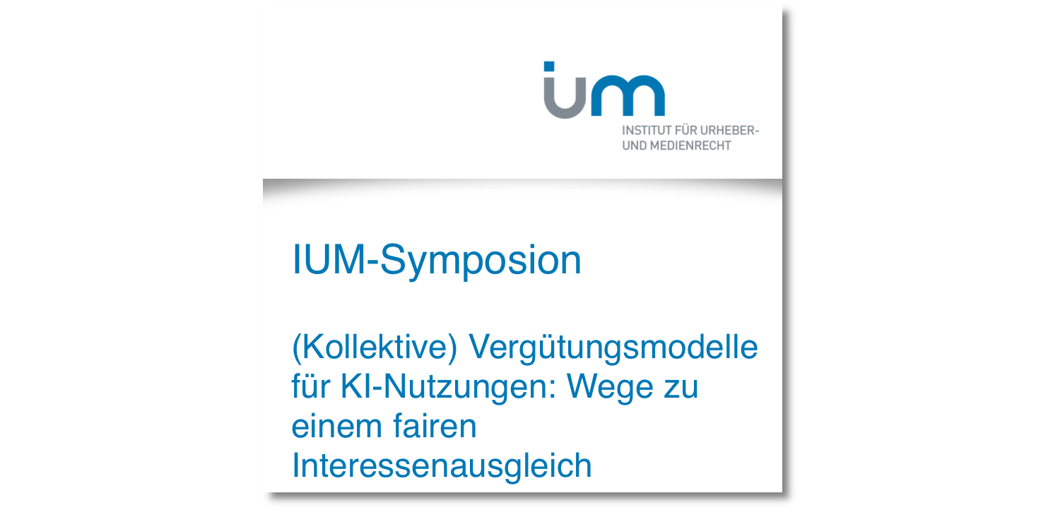 IUM-Symposion: Kollektive Vergütungsmodelle für KI-Nutzungen: Wege zu einem fairen Interessensausgleich